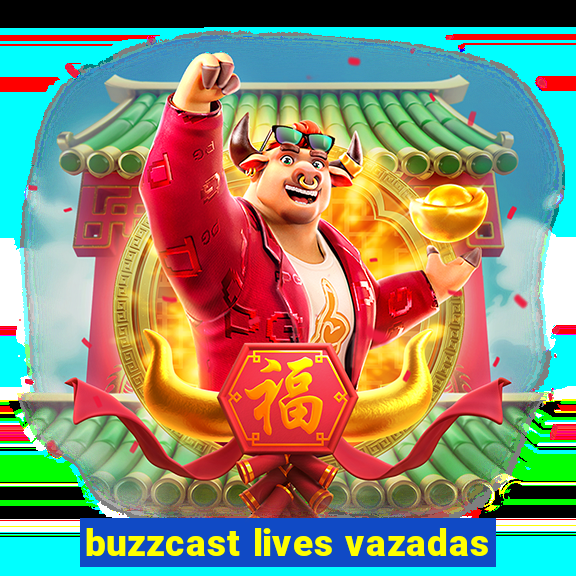 buzzcast lives vazadas